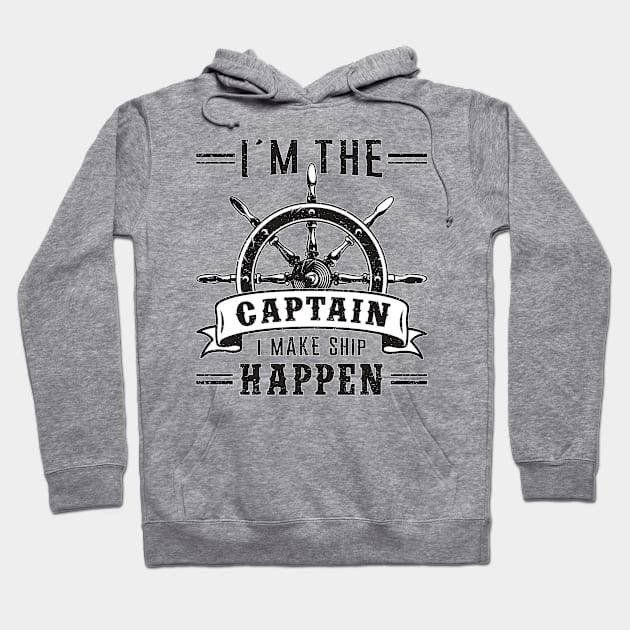 I´m The Captain I Make Ship Happen Sailing Sailor Boat Hoodie by T-Shirt.CONCEPTS